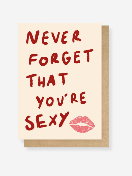 Never Forget That You're Sexy Greetings Card